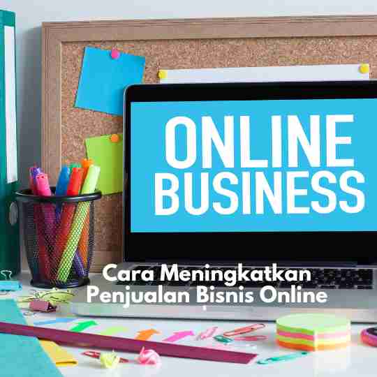 Cara Meningkatkan Penjualan Bisnis Online
