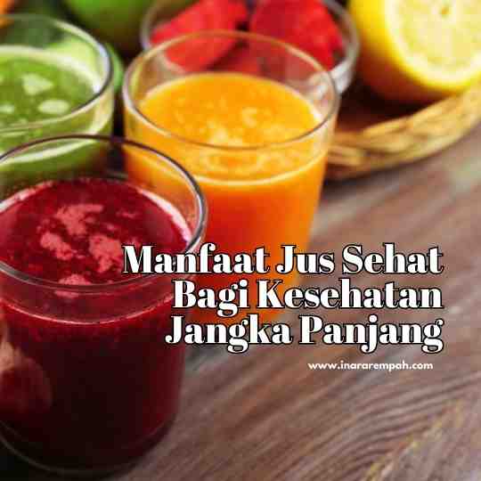 Manfaat Jus Sehat Bagi Kesehatan Jangka Panjang